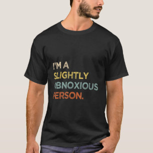 Ich bin eine leicht unangenehme Person T-Shirt