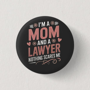Ich bin eine Mama und ein Anwalt. Nichts macht mir Button