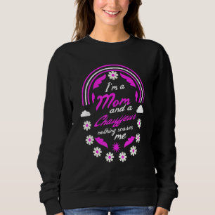 Ich bin eine Mama und ein Chauffeur, nichts macht  Sweatshirt