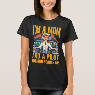 Ich bin eine Mama und ein Pilot, nichts macht mir  T-Shirt