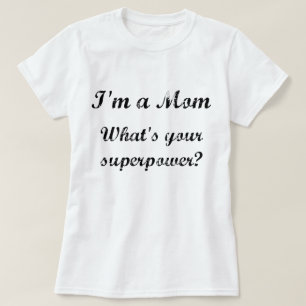 Ich bin eine Mama. Was ist deine Supermacht? T-Shirt