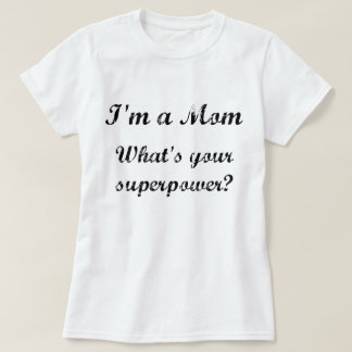 Ich bin eine Mama. Was ist deine Supermacht? T-Shirt