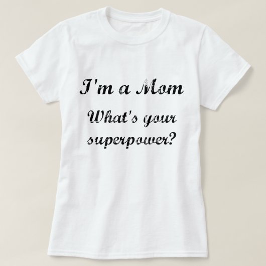 Ich bin eine Mama. Was ist deine Supermacht? T-Shirt (Design vorne)