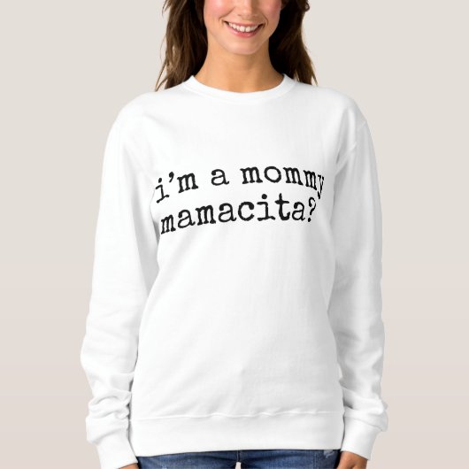 Ich bin eine Mami Mamacita lustige Mutter Sweatshirt (Vorderseite)