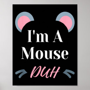 Ich bin eine Maus, duh, einfaches Halloween-Kostüm Poster