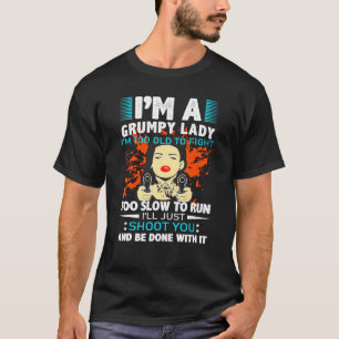 Ich bin eine mürrische Dame, ich bin zu alt, um zu T-Shirt