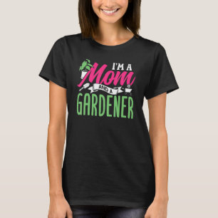 Ich bin eine Mutter und eine Gärtnerin Garten Gärt T-Shirt