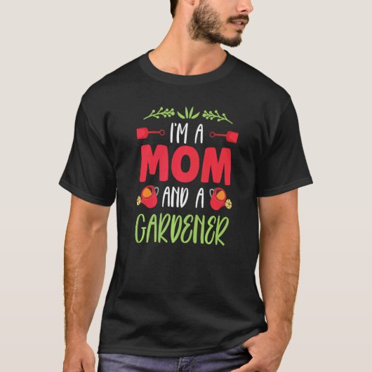 Ich bin eine Mutter und eine Gärtnerin Gartenmutte T-Shirt (Vorderseite)