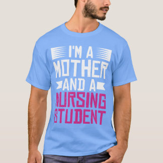 Ich bin eine Mutter und eine Krankenpflegeschüleri T-Shirt
