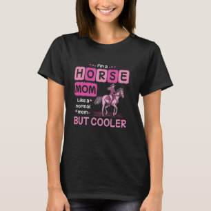 Ich bin eine Pferdemutter wie eine normale Mutter, T-Shirt