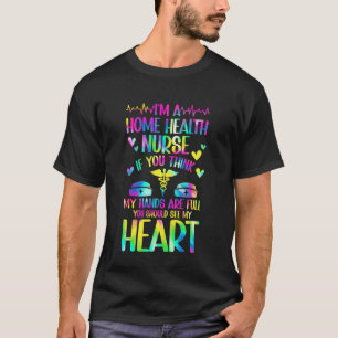 Ich bin eine Pflegekraft für häusliche Krankenpfle T-Shirt