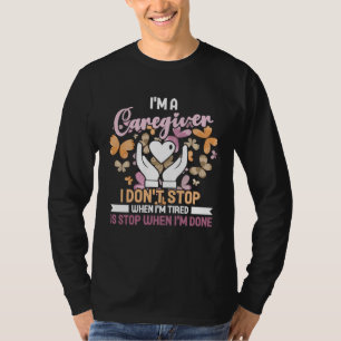 Ich bin eine Pflegekraft, ich höre nicht auf, wenn T-Shirt