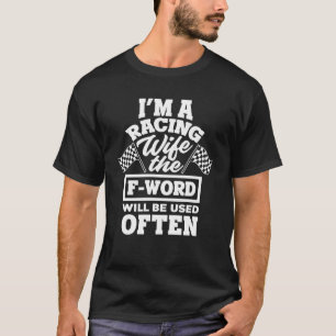 Ich bin eine Racing-Ehefrau, die F-Wort wird oft v T-Shirt