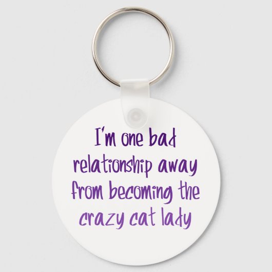 Ich bin eine schlechte Beziehung weg von... Schlüsselanhänger (Vorderseite)