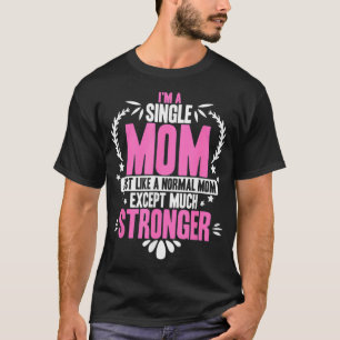 Ich bin eine Single-Mama, genau wie eine normale M T-Shirt