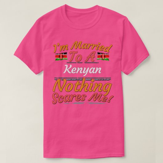 Ich bin einem Kenyan Verheiratet, nichts macht mir T-Shirt (Design vorne)