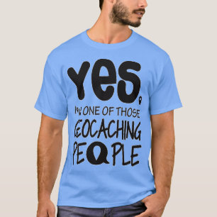 Ich bin einer dieser Geocaching-Leute T-Shirt