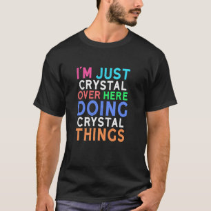Ich bin einfach Crystal hier und mache Crystal-Din T-Shirt