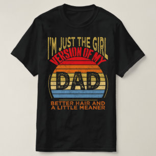 Ich bin einfach die Mädchenversion meines Vaters, T-Shirt