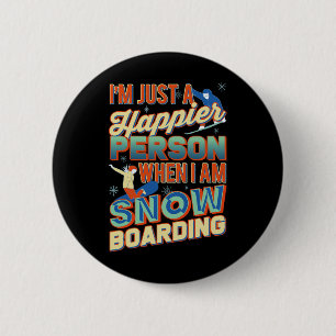 Ich bin einfach glücklicher, wenn ich Snowboarden  Button