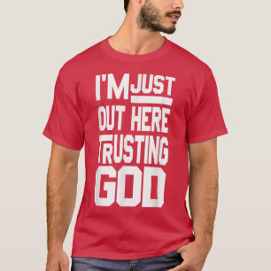 Ich bin einfach hier und vertraue Gott T - Shirt
