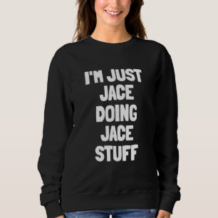 Ich bin einfach Jace, der Jace-Sachen macht Sweatshirt