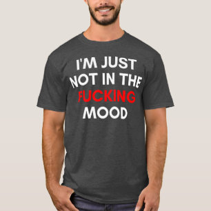 Ich bin einfach nicht in der Stimmung Lustig Sarka T-Shirt