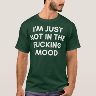 Ich bin einfach nicht in der Stimmung lustige Sarc T-Shirt