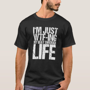 Ich bin einfach nur dabei, durch mein Leben zu geh T-Shirt