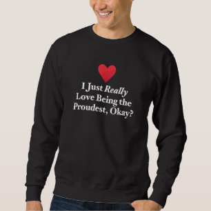 Ich bin einfach wirklich die Liebe, der stolzeste  Sweatshirt