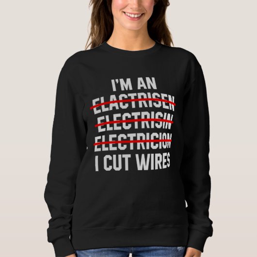 Ich bin Elektriker, ich schneide Kabel Elektroinge Sweatshirt (Vorderseite)