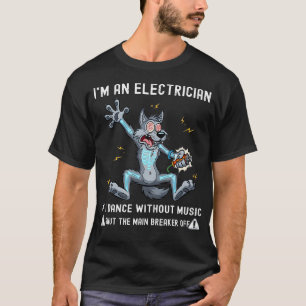 ICH Bin Elektriker Wenn Ich Ohne Musik Tanze Aussc T-Shirt