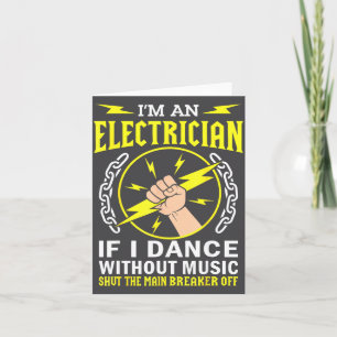 Ich bin Elektriker, wenn ich ohne Musik tanze Diy Karte