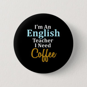 Ich bin Englischlehrerin, die ich für Kaffee-Spaß- Button