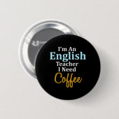 Ich bin Englischlehrerin, die ich für Kaffee-Spaß- Button (Vorne & Hinten)