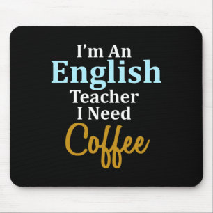 Ich bin Englischlehrerin, die ich für Kaffee-Spaß- Mousepad