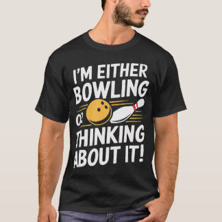 ICH BIN ENTWEDER BOWLING ODER DENKE DARÜBER NACH L T-Shirt