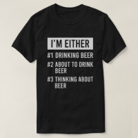 Ich bin entweder, denkend trinkend oder an Bier