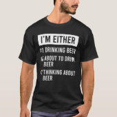Ich bin entweder, denkend trinkend oder an Bier T-Shirt (Vorderseite)