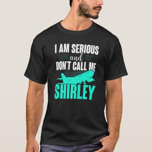 Ich bin ernst und rufe mich nicht Shirley an T-Shirt (Vorderseite)