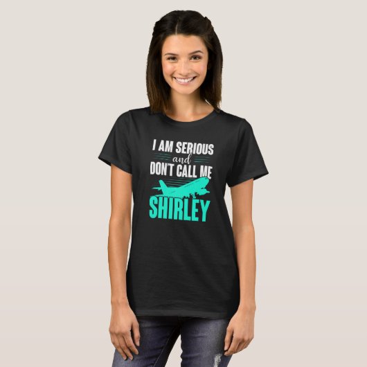 Ich bin ernst und rufe mich nicht Shirley an T-Shirt (Vorne ganz)