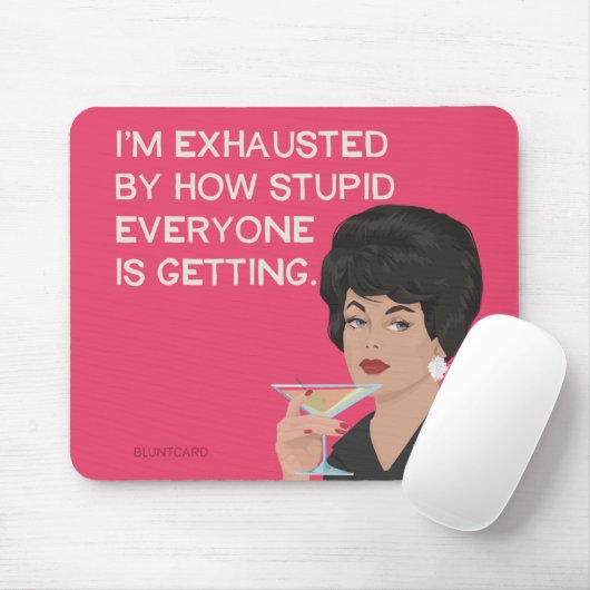 Ich bin erschöpft davon, wie dumm alle werden mousepad (Mit Mouse)