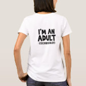 Ich bin erwachsen... Sarcasm Funny Meme T - Shirt (Rückseite)