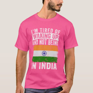 Ich bin es müde, aufzustehen und nicht in Indien z T-Shirt