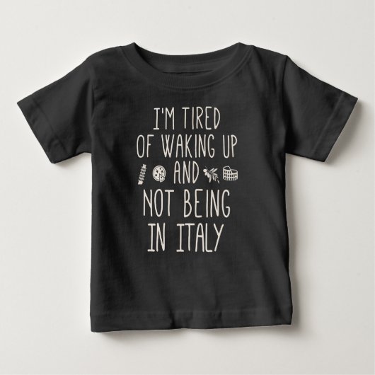 Ich bin es müde, aufzustehen und nicht in Italien Baby T-shirt (Vorderseite)