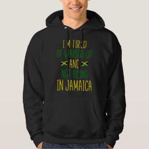 Ich bin es müde, aufzustehen und nicht in Jamaika  Hoodie