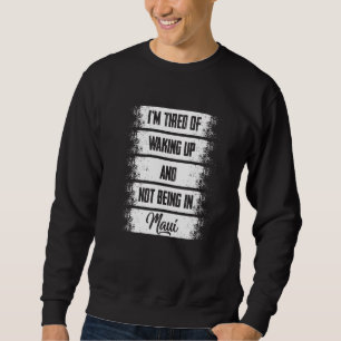 Ich bin es müde, aufzustehen und nicht in Maui Haw Sweatshirt