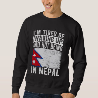 Ich bin es müde, aufzustehen und nicht in Nepal zu Sweatshirt