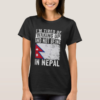 Ich bin es müde, aufzustehen und nicht in Nepal zu T-Shirt