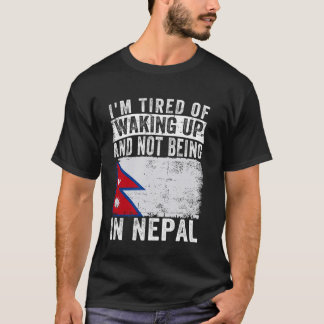 Ich bin es müde, aufzustehen und nicht in Nepal zu T-Shirt